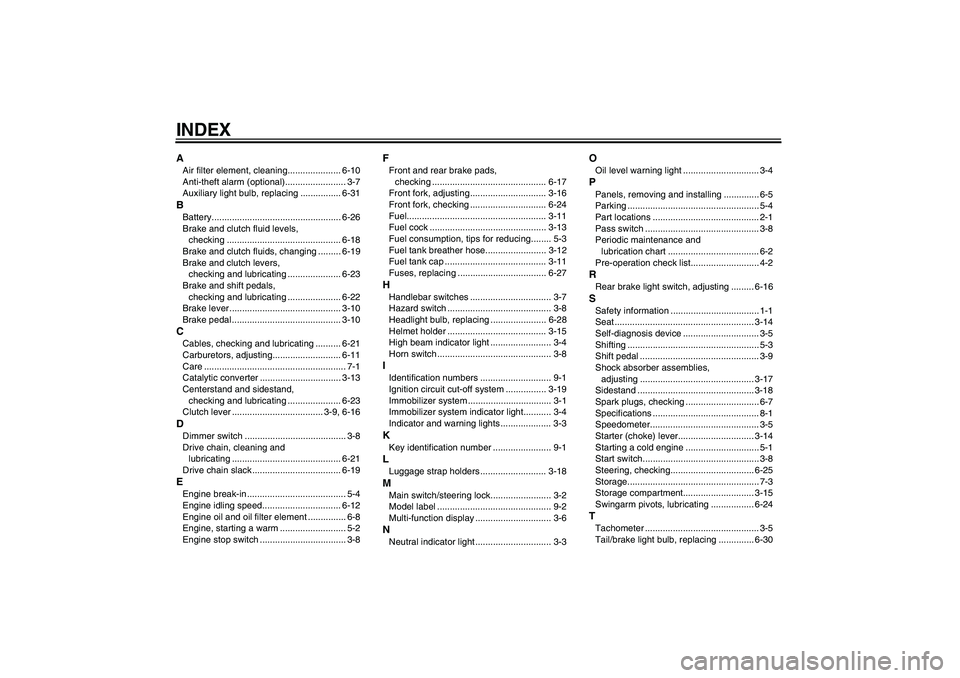 YAMAHA XJR 1300 2006  Owners Manual INDEXAAir filter element, cleaning..................... 6-10
Anti-theft alarm (optional)........................ 3-7
Auxiliary light bulb, replacing ................ 6-31BBattery......................