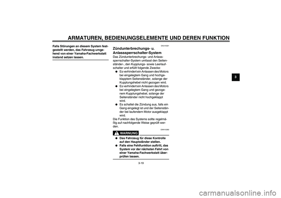 YAMAHA XJR 1300 2006  Betriebsanleitungen (in German) ARMATUREN, BEDIENUNGSELEMENTE UND DEREN FUNKTION
3-19
3
Falls Störungen an diesem System fest-
gestellt werden, das Fahrzeug umge-
hend von einer Yamaha-Fachwerkstatt instand setzen lassen.
GAU15321
