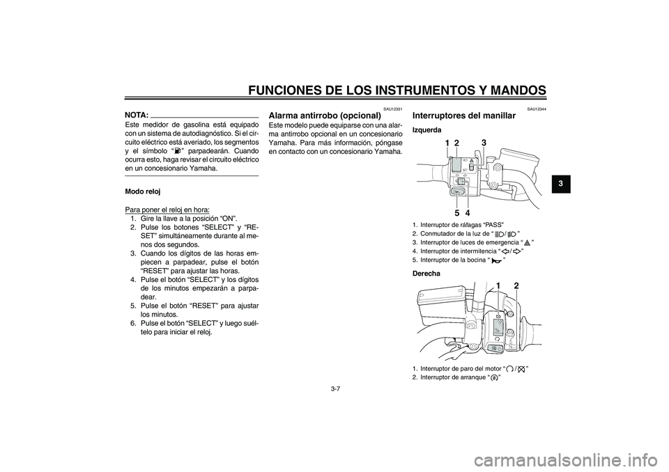 YAMAHA XJR 1300 2006 Manuale de Empleo (in Spanish) FUNCIONES DE LOS INSTRUMENTOS Y MANDOS
3-7
3
NOTA:Este medidor de gasolina está equipado
con un sistema de autodiagnóstico. Si el cir-
cuito eléctrico está averiado, los segmentos
y el símbolo YAMAHA XJR 1300 2006 Manuale de Empleo (in Spanish) FUNCIONES DE LOS INSTRUMENTOS Y MANDOS
3-7
3
NOTA:Este medidor de gasolina está equipado
con un sistema de autodiagnóstico. Si el cir-
cuito eléctrico está averiado, los segmentos
y el símbolo