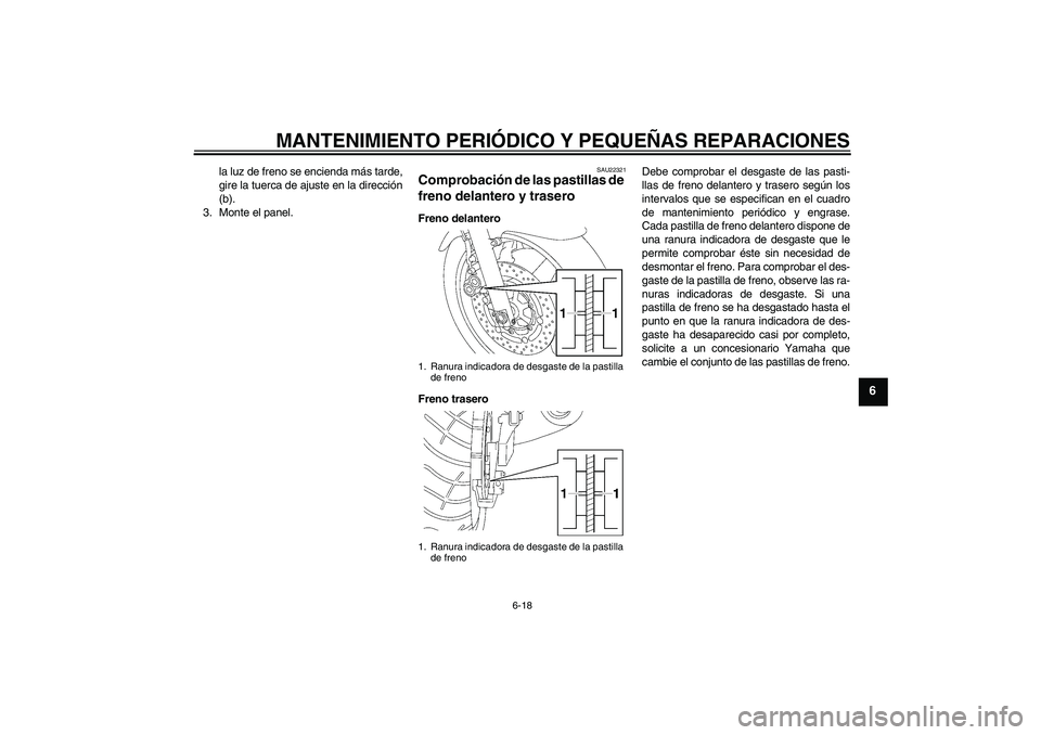 YAMAHA XJR 1300 2006 Manuale de Empleo (in Spanish) MANTENIMIENTO PERIÓDICO Y PEQUEÑAS REPARACIONES
6-18
6
la luz de freno se encienda más tarde,
gire la tuerca de ajuste en la dirección
(b).
3. Monte el panel.
SAU22321
Comprobación de las pastill YAMAHA XJR 1300 2006 Manuale de Empleo (in Spanish) MANTENIMIENTO PERIÓDICO Y PEQUEÑAS REPARACIONES
6-18
6
la luz de freno se encienda más tarde,
gire la tuerca de ajuste en la dirección
(b).
3. Monte el panel.
SAU22321
Comprobación de las pastill
