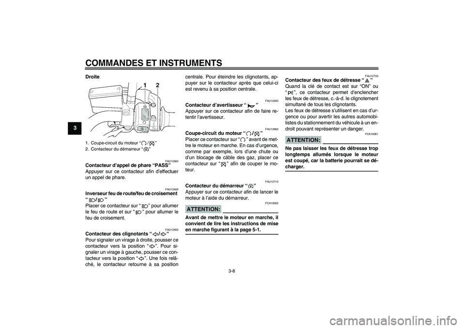 YAMAHA XJR 1300 2006 Notices Demploi (in French) COMMANDES ET INSTRUMENTS
3-8
3
Droite
FAU12360
Contacteur d’appel de phare “PASS”
Appuyer sur ce contacteur afin d’effectuer
un appel de phare.
FAU12400
Inverseur feu de route/feu de croiseme YAMAHA XJR 1300 2006 Notices Demploi (in French) COMMANDES ET INSTRUMENTS
3-8
3
Droite
FAU12360
Contacteur d’appel de phare “PASS”
Appuyer sur ce contacteur afin d’effectuer
un appel de phare.
FAU12400
Inverseur feu de route/feu de croiseme