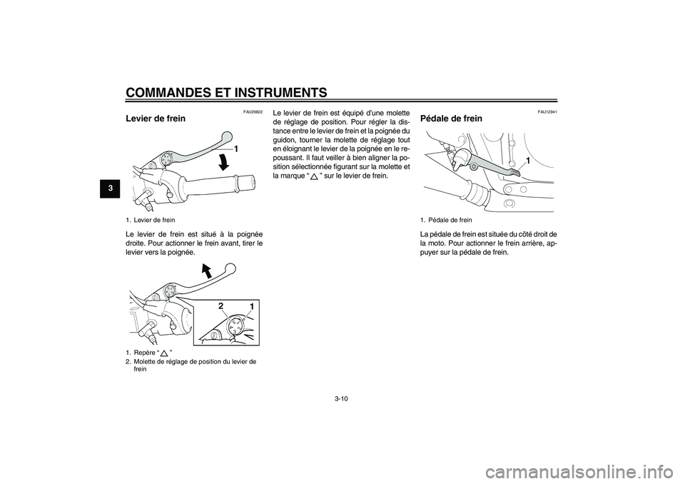 YAMAHA XJR 1300 2006 Notices Demploi (in French) COMMANDES ET INSTRUMENTS
3-10
3
FAU26822
Levier de frein Le levier de frein est situé à la poignée
droite. Pour actionner le frein avant, tirer le
levier vers la poignée.Le levier de frein est éq YAMAHA XJR 1300 2006 Notices Demploi (in French) COMMANDES ET INSTRUMENTS
3-10
3
FAU26822
Levier de frein Le levier de frein est situé à la poignée
droite. Pour actionner le frein avant, tirer le
levier vers la poignée.Le levier de frein est éq