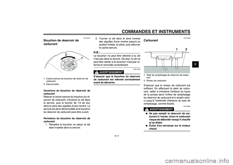 YAMAHA XJR 1300 2006 Notices Demploi (in French) COMMANDES ET INSTRUMENTS
3-11
3
FAU13070
Bouchon de réservoir de
carburant Ouverture du bouchon du réservoir de
carburant
Relever le cache-serrure du bouchon du ré-
servoir de carburant, introduir YAMAHA XJR 1300 2006 Notices Demploi (in French) COMMANDES ET INSTRUMENTS
3-11
3
FAU13070
Bouchon de réservoir de
carburant Ouverture du bouchon du réservoir de
carburant
Relever le cache-serrure du bouchon du ré-
servoir de carburant, introduir