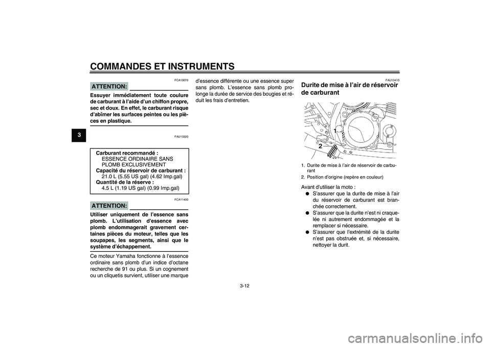 YAMAHA XJR 1300 2006 Notices Demploi (in French) COMMANDES ET INSTRUMENTS
3-12
3
ATTENTION:
FCA10070
Essuyer immédiatement toute coulure
de carburant à l’aide d’un chiffon propre,
sec et doux. En effet, le carburant risque
d’abîmer les surf YAMAHA XJR 1300 2006 Notices Demploi (in French) COMMANDES ET INSTRUMENTS
3-12
3
ATTENTION:
FCA10070
Essuyer immédiatement toute coulure
de carburant à l’aide d’un chiffon propre,
sec et doux. En effet, le carburant risque
d’abîmer les surf