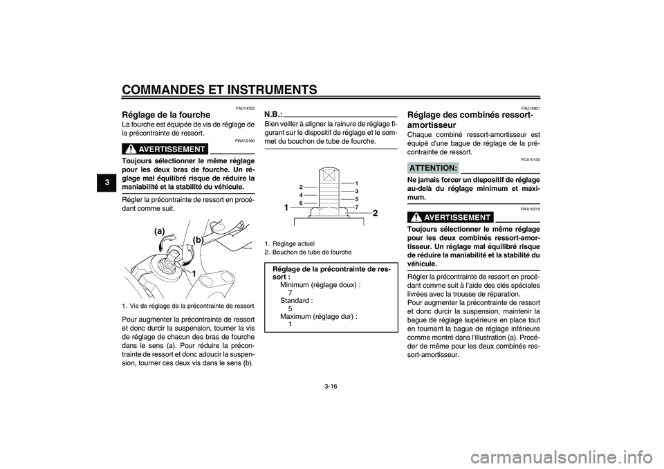YAMAHA XJR 1300 2006 Notices Demploi (in French) COMMANDES ET INSTRUMENTS
3-16
3
FAU14720
Réglage de la fourche La fourche est équipée de vis de réglage de
la précontrainte de ressort.
AVERTISSEMENT
FWA10180
Toujours sélectionner le même rég YAMAHA XJR 1300 2006 Notices Demploi (in French) COMMANDES ET INSTRUMENTS
3-16
3
FAU14720
Réglage de la fourche La fourche est équipée de vis de réglage de
la précontrainte de ressort.
AVERTISSEMENT
FWA10180
Toujours sélectionner le même rég