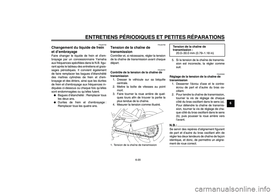 YAMAHA XJR 1300 2006 Notices Demploi (in French) ENTRETIENS PÉRIODIQUES ET PETITES RÉPARATIONS
6-20
6
FAU22750
Changement du liquide de frein
et d’embrayage Faire changer le liquide de frein et d’em-
brayage par un concessionnaire Yamaha
aux YAMAHA XJR 1300 2006 Notices Demploi (in French) ENTRETIENS PÉRIODIQUES ET PETITES RÉPARATIONS
6-20
6
FAU22750
Changement du liquide de frein
et d’embrayage Faire changer le liquide de frein et d’em-
brayage par un concessionnaire Yamaha
aux