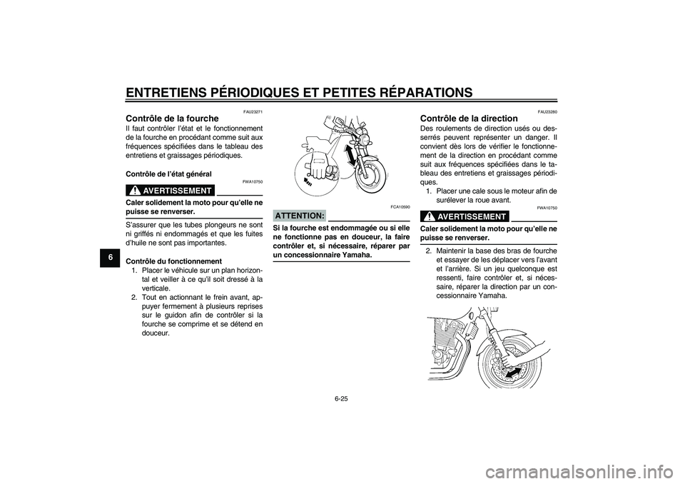 YAMAHA XJR 1300 2006 Notices Demploi (in French) ENTRETIENS PÉRIODIQUES ET PETITES RÉPARATIONS
6-25
6
FAU23271
Contrôle de la fourche Il faut contrôler l’état et le fonctionnement
de la fourche en procédant comme suit aux
fréquences spécif YAMAHA XJR 1300 2006 Notices Demploi (in French) ENTRETIENS PÉRIODIQUES ET PETITES RÉPARATIONS
6-25
6
FAU23271
Contrôle de la fourche Il faut contrôler l’état et le fonctionnement
de la fourche en procédant comme suit aux
fréquences spécif