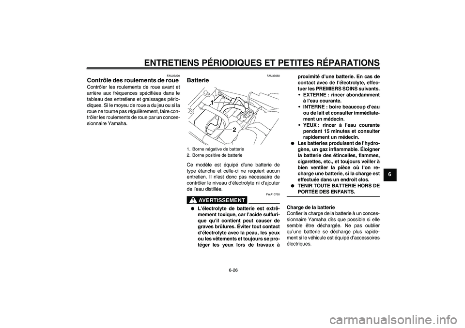 YAMAHA XJR 1300 2006 Notices Demploi (in French) ENTRETIENS PÉRIODIQUES ET PETITES RÉPARATIONS
6-26
6
FAU23290
Contrôle des roulements de roue Contrôler les roulements de roue avant et
arrière aux fréquences spécifiées dans le
tableau des en YAMAHA XJR 1300 2006 Notices Demploi (in French) ENTRETIENS PÉRIODIQUES ET PETITES RÉPARATIONS
6-26
6
FAU23290
Contrôle des roulements de roue Contrôler les roulements de roue avant et
arrière aux fréquences spécifiées dans le
tableau des en