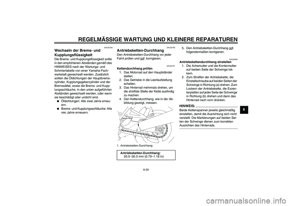YAMAHA XJR 1300 2005 Betriebsanleitungen (in German) REGELMÄSSIGE WARTUNG UND KLEINERE REPARATUREN
6-20
6
GAU22750
Wechseln der Brems- und
Kupplungsflüssigkeit Die Brems- und Kupplungsflüssigkeit sollte
in den empfohlenen Abständen gemäß des
HI YAMAHA XJR 1300 2005 Betriebsanleitungen (in German) REGELMÄSSIGE WARTUNG UND KLEINERE REPARATUREN
6-20
6
GAU22750
Wechseln der Brems- und
Kupplungsflüssigkeit Die Brems- und Kupplungsflüssigkeit sollte
in den empfohlenen Abständen gemäß des
HI