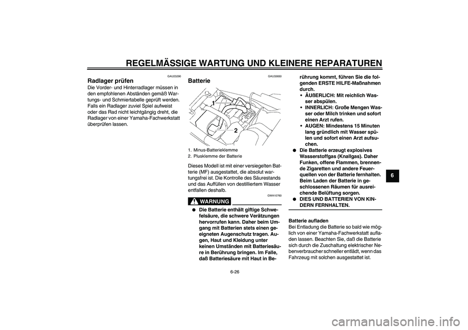 YAMAHA XJR 1300 2005 Betriebsanleitungen (in German) REGELMÄSSIGE WARTUNG UND KLEINERE REPARATUREN
6-26
6
GAU23290
Radlager prüfen Die Vorder- und Hinterradlager müssen in
den empfohlenen Abständen gemäß War-
tungs- und Schmiertabelle geprüft we YAMAHA XJR 1300 2005 Betriebsanleitungen (in German) REGELMÄSSIGE WARTUNG UND KLEINERE REPARATUREN
6-26
6
GAU23290
Radlager prüfen Die Vorder- und Hinterradlager müssen in
den empfohlenen Abständen gemäß War-
tungs- und Schmiertabelle geprüft we
