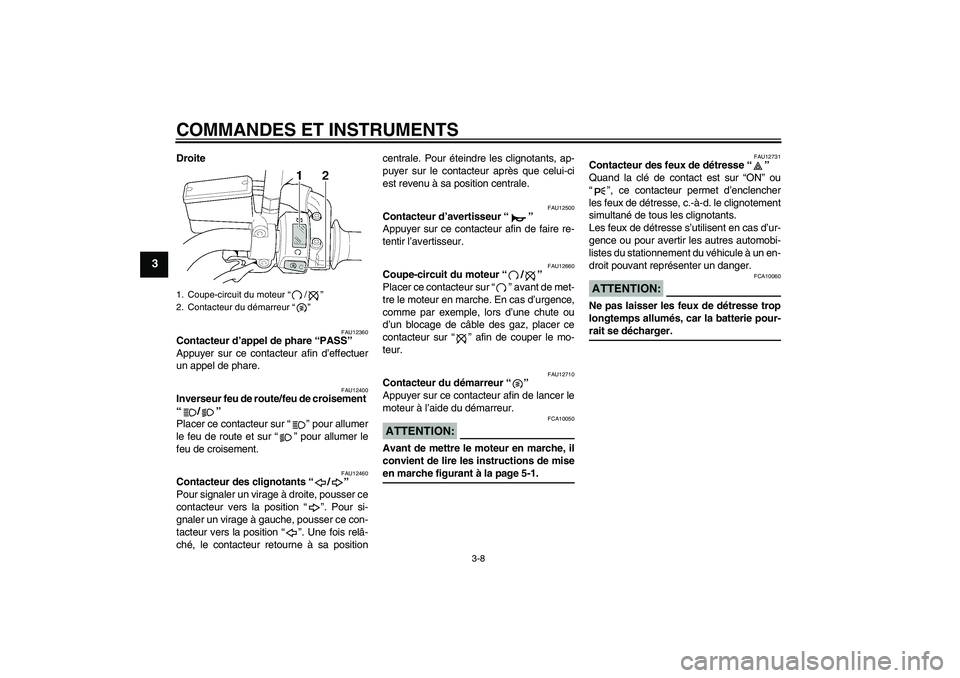 YAMAHA XJR 1300 2005 Notices Demploi (in French) COMMANDES ET INSTRUMENTS
3-8
3
Droite
FAU12360
Contacteur d’appel de phare “PASS”
Appuyer sur ce contacteur afin d’effectuer
un appel de phare.
FAU12400
Inverseur feu de route/feu de croiseme YAMAHA XJR 1300 2005 Notices Demploi (in French) COMMANDES ET INSTRUMENTS
3-8
3
Droite
FAU12360
Contacteur d’appel de phare “PASS”
Appuyer sur ce contacteur afin d’effectuer
un appel de phare.
FAU12400
Inverseur feu de route/feu de croiseme