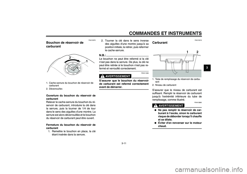 YAMAHA XJR 1300 2005 Notices Demploi (in French) COMMANDES ET INSTRUMENTS
3-11
3
FAU13070
Bouchon de réservoir de
carburant Ouverture du bouchon du réservoir de
carburant
Relever le cache-serrure du bouchon du ré-
servoir de carburant, introduir YAMAHA XJR 1300 2005 Notices Demploi (in French) COMMANDES ET INSTRUMENTS
3-11
3
FAU13070
Bouchon de réservoir de
carburant Ouverture du bouchon du réservoir de
carburant
Relever le cache-serrure du bouchon du ré-
servoir de carburant, introduir