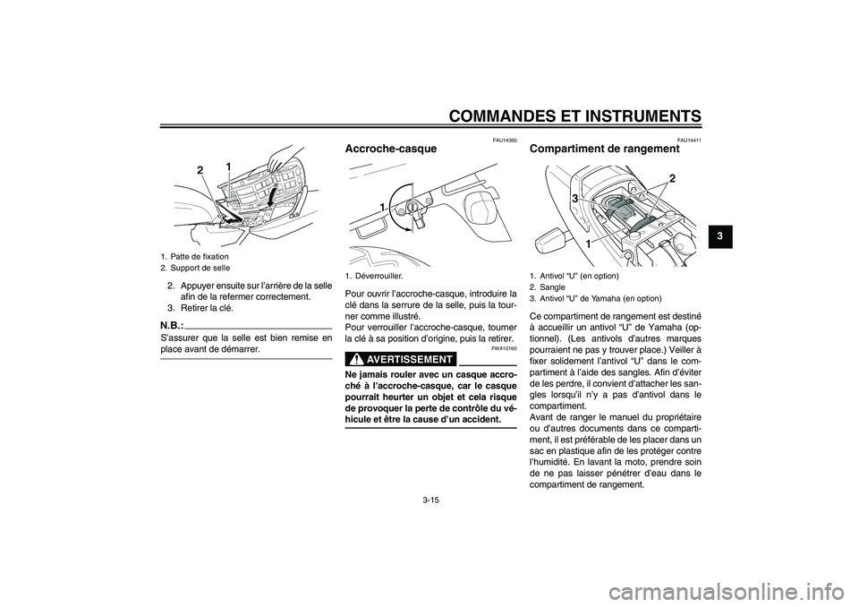 YAMAHA XJR 1300 2005 Notices Demploi (in French) COMMANDES ET INSTRUMENTS
3-15
3
2. Appuyer ensuite sur l’arrière de la selle
afin de la refermer correctement.
3. Retirer la clé.N.B.:S’assurer que la selle est bien remise enplace avant de dém YAMAHA XJR 1300 2005 Notices Demploi (in French) COMMANDES ET INSTRUMENTS
3-15
3
2. Appuyer ensuite sur l’arrière de la selle
afin de la refermer correctement.
3. Retirer la clé.N.B.:S’assurer que la selle est bien remise enplace avant de dém