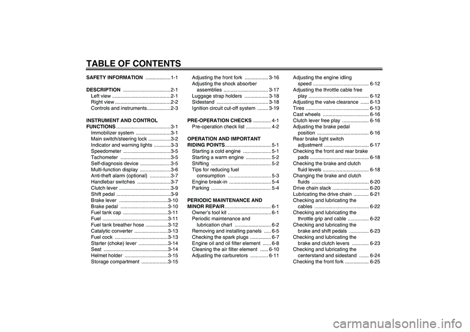 YAMAHA XJR 1300 2004 Owners Manual TABLE OF CONTENTSSAFETY INFORMATION ..................1-1
DESCRIPTION ..................................2-1
Left view ..........................................2-1
Right view ......................... YAMAHA XJR 1300 2004 Owners Manual TABLE OF CONTENTSSAFETY INFORMATION ..................1-1
DESCRIPTION ..................................2-1
Left view ..........................................2-1
Right view .........................