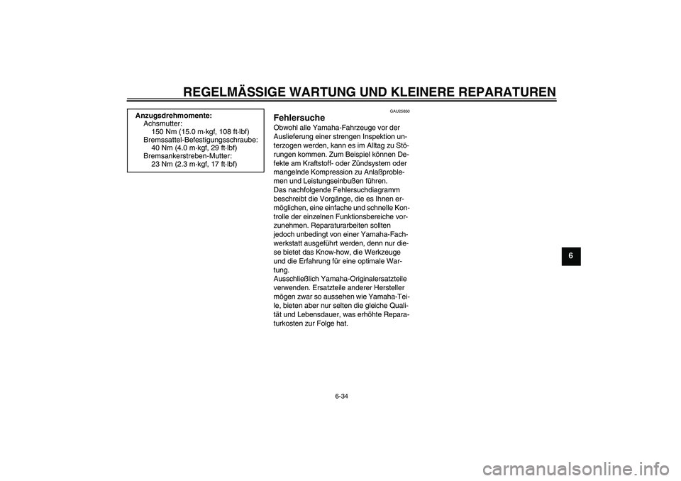 YAMAHA XJR 1300 2004  Betriebsanleitungen (in German) REGELMÄSSIGE WARTUNG UND KLEINERE REPARATUREN
6-34
6
GAU25850
Fehlersuche Obwohl alle Yamaha-Fahrzeuge vor der 
Auslieferung einer strengen Inspektion un-
terzogen werden, kann es im Alltag zu Stö-
