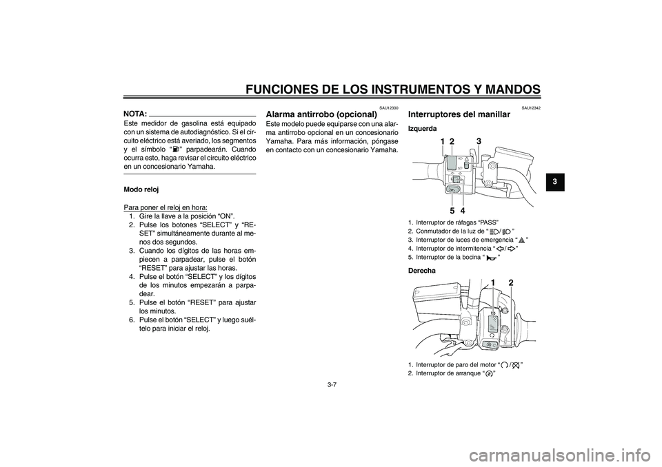 YAMAHA XJR 1300 2004 Manuale de Empleo (in Spanish) FUNCIONES DE LOS INSTRUMENTOS Y MANDOS
3-7
3
NOTA:Este medidor de gasolina está equipado
con un sistema de autodiagnóstico. Si el cir-
cuito eléctrico está averiado, los segmentos
y el símbolo YAMAHA XJR 1300 2004 Manuale de Empleo (in Spanish) FUNCIONES DE LOS INSTRUMENTOS Y MANDOS
3-7
3
NOTA:Este medidor de gasolina está equipado
con un sistema de autodiagnóstico. Si el cir-
cuito eléctrico está averiado, los segmentos
y el símbolo