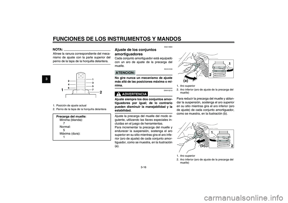 YAMAHA XJR 1300 2004 Manuale de Empleo (in Spanish) FUNCIONES DE LOS INSTRUMENTOS Y MANDOS
3-16
3
NOTA:Alinee la ranura correspondiente del meca-
nismo de ajuste con la parte superior delperno de la tapa de la horquilla delantera.
SAU14900
Ajuste de lo YAMAHA XJR 1300 2004 Manuale de Empleo (in Spanish) FUNCIONES DE LOS INSTRUMENTOS Y MANDOS
3-16
3
NOTA:Alinee la ranura correspondiente del meca-
nismo de ajuste con la parte superior delperno de la tapa de la horquilla delantera.
SAU14900
Ajuste de lo