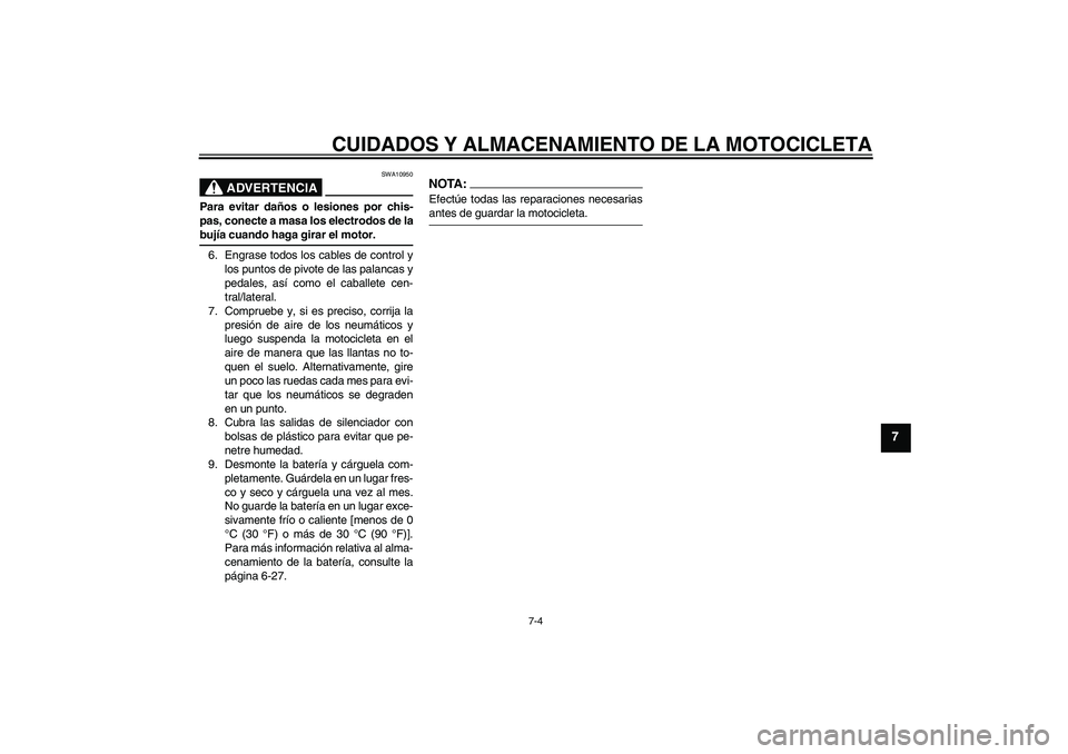 YAMAHA XJR 1300 2004 Manuale de Empleo (in Spanish) CUIDADOS Y ALMACENAMIENTO DE LA MOTOCICLETA
7-4
7
ADVERTENCIA
SWA10950
Para evitar daños o lesiones por chis-
pas, conecte a masa los electrodos de labujía cuando haga girar el motor.
6. Engrase tod YAMAHA XJR 1300 2004 Manuale de Empleo (in Spanish) CUIDADOS Y ALMACENAMIENTO DE LA MOTOCICLETA
7-4
7
ADVERTENCIA
SWA10950
Para evitar daños o lesiones por chis-
pas, conecte a masa los electrodos de labujía cuando haga girar el motor.
6. Engrase tod