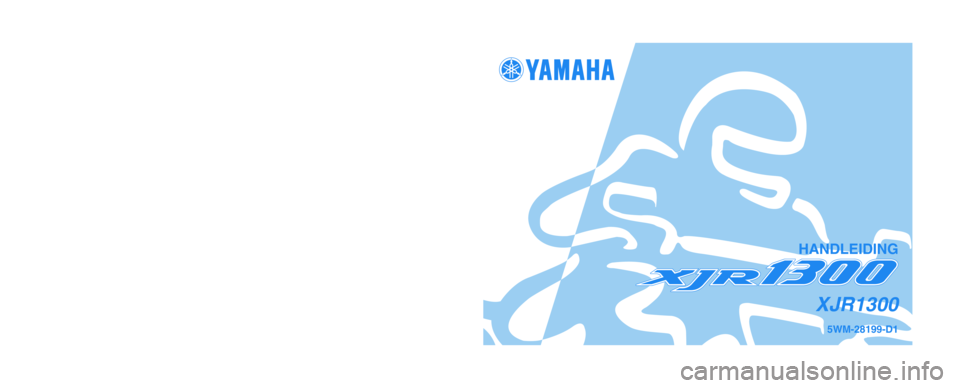 YAMAHA XJR 1300 2004  Instructieboekje (in Dutch) GEDRUKT OP KRINGLOOPPAPIER 
YAMAHA MOTOR CO., LTD.
PRINTED IN JAPAN
2003.09-0.3×1 CR
(D)
5WM-28199-D1
XJR1300
HANDLEIDING 