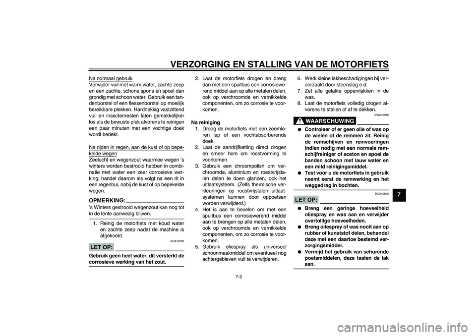 YAMAHA XJR 1300 2004 Instructieboekje (in Dutch) VERZORGING EN STALLING VAN DE MOTORFIETS
7-2
7
Na normaal gebruikVerwijder vuil met warm water, zachte zeep
en een zachte, schone spons en spoel dan
grondig met schoon water. Gebruik een tan-
denborst YAMAHA XJR 1300 2004 Instructieboekje (in Dutch) VERZORGING EN STALLING VAN DE MOTORFIETS
7-2
7
Na normaal gebruikVerwijder vuil met warm water, zachte zeep
en een zachte, schone spons en spoel dan
grondig met schoon water. Gebruik een tan-
denborst
