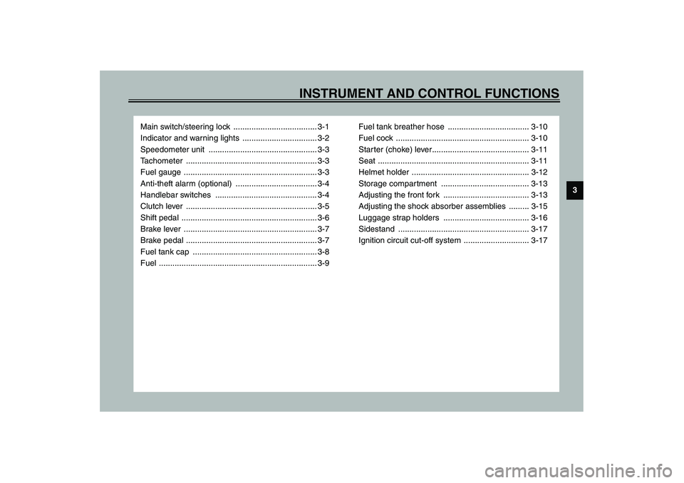 YAMAHA XJR 1300 2003 User Guide 3
INSTRUMENT AND CONTROL FUNCTIONS
Main switch/steering lock ..................................... 3-1
Indicator and warning lights ................................. 3-2
Speedometer unit .......... YAMAHA XJR 1300 2003 User Guide 3
INSTRUMENT AND CONTROL FUNCTIONS
Main switch/steering lock ..................................... 3-1
Indicator and warning lights ................................. 3-2
Speedometer unit ..........