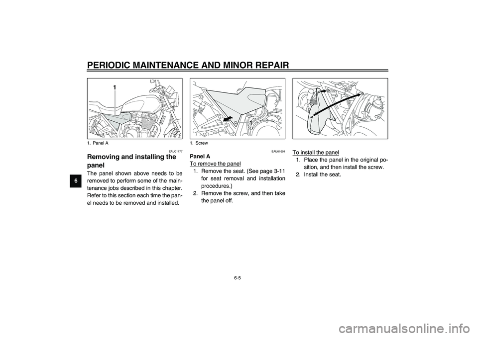 YAMAHA XJR 1300 2003 Service Manual PERIODIC MAINTENANCE AND MINOR REPAIR
6-5
6
EAU01777
Removing and installing the 
panel The panel shown above needs to be
removed to perform some of the main-
tenance jobs described in this chapter.
R