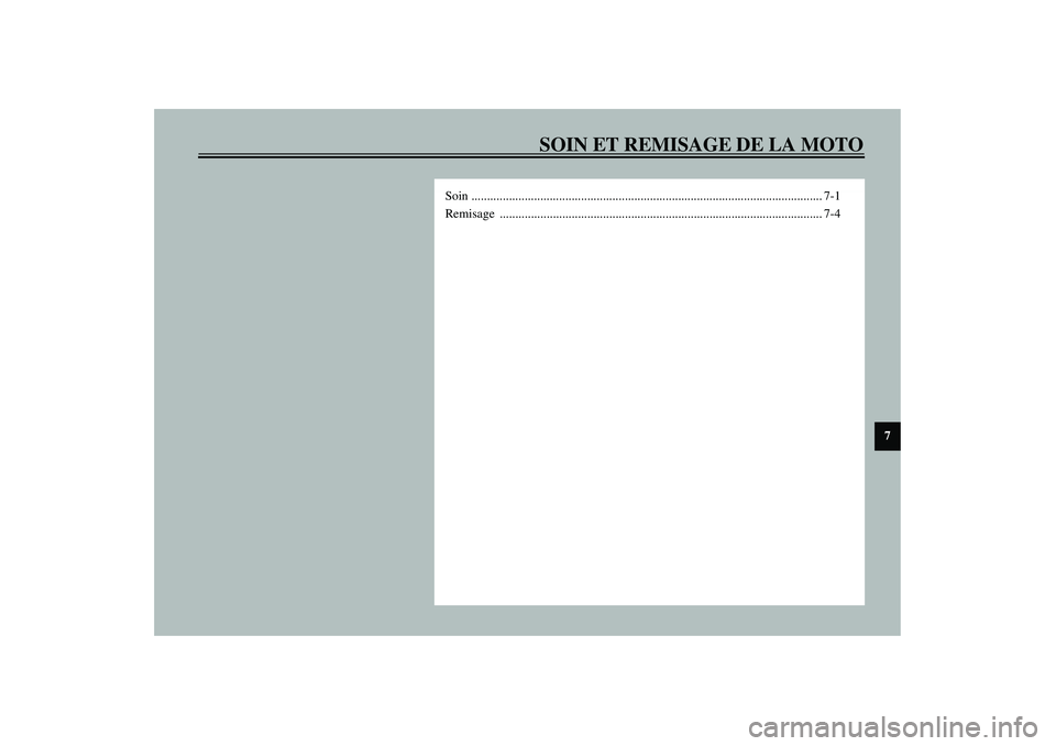 YAMAHA XJR 1300 2003  Notices Demploi (in French) SOIN ET REMISAGE DE LA MOTO
7
Soin ................................................................................................................ 7-1
Remisage .......................................