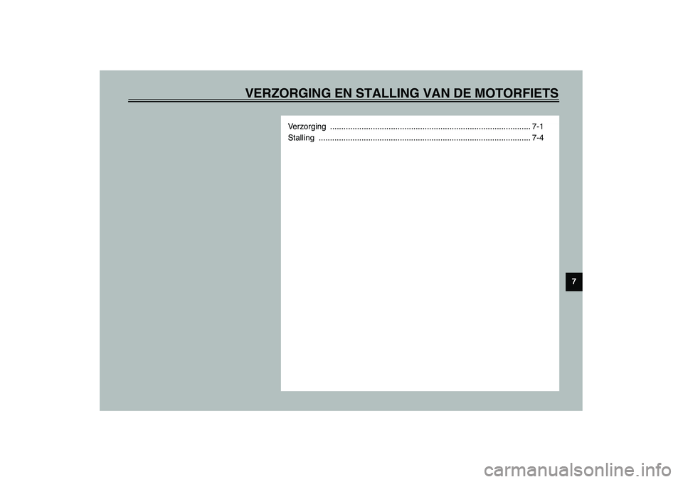 YAMAHA XJR 1300 2003  Instructieboekje (in Dutch) VERZORGING EN STALLING VAN DE MOTORFIETS
7
Verzorging ......................................................................................... 7-1
Stalling ...........................................