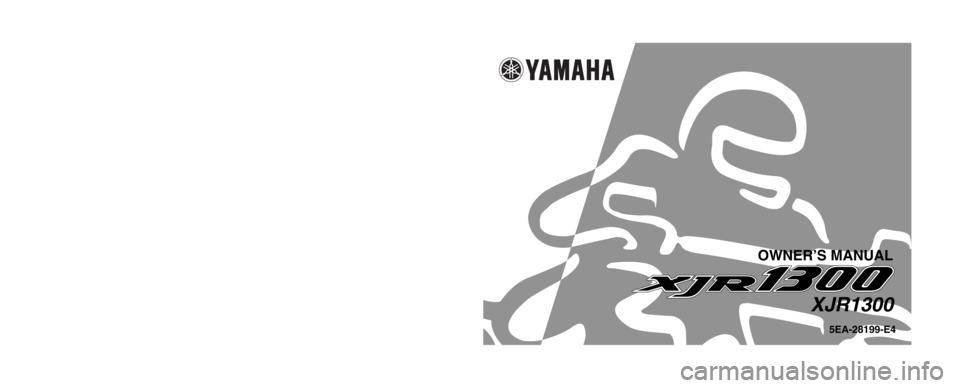 YAMAHA XJR 1300 2002  Owners Manual 5EA-28199-E4
XJR1300
OWNER’S MANUAL
PRINTED ON RECYCLED PAPER 
YAMAHA MOTOR CO., LTD.
PRINTED IN JAPAN
2001 . 8 - 0.3 × 1    CR
(E) 