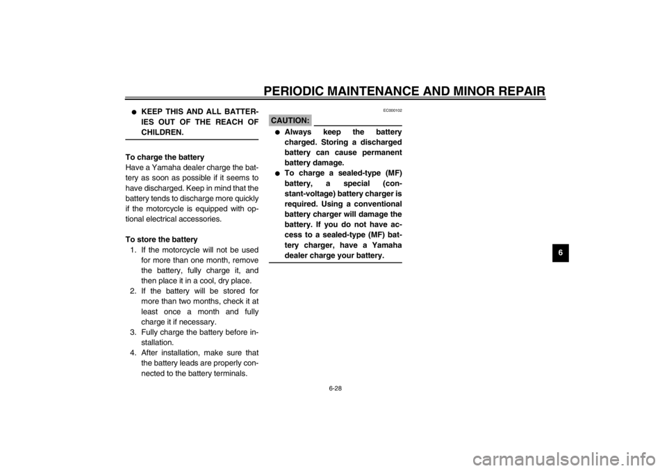 YAMAHA XJR 1300 2002 Manual PDF PERIODIC MAINTENANCE AND MINOR REPAIR
6-28
6

KEEP THIS AND ALL BATTER-
IES OUT OF THE REACH OF
CHILDREN. 
_To charge the battery
Have a Yamaha dealer charge the bat-
tery as soon as possible if it s