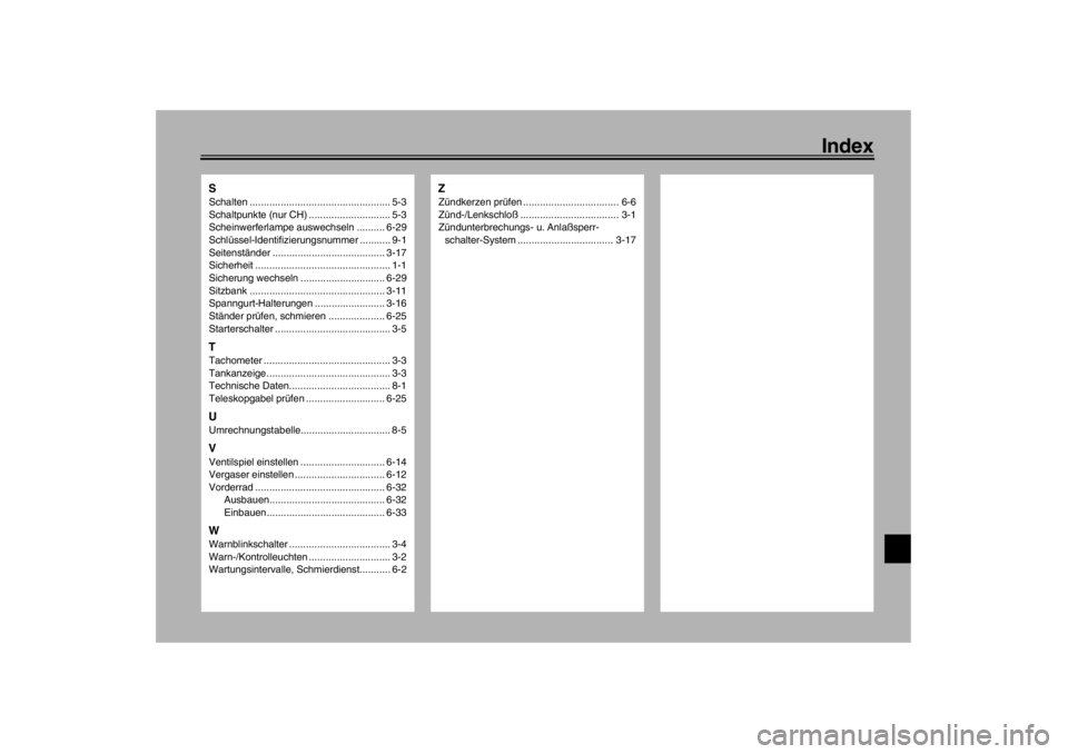 YAMAHA XJR 1300 2002  Betriebsanleitungen (in German) Index
SSchalten .................................................. 5-3
Schaltpunkte (nur CH) ............................. 5-3
Scheinwerferlampe auswechseln .......... 6-29
Schlüssel-Identifizierungs