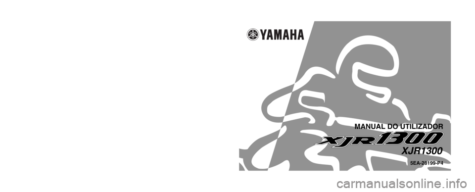 YAMAHA XJR 1300 2002  Manual de utilização (in Portuguese) 5EA-28199-P4
XJR1300
MANUAL DO UTILIZADOR
                   
IMPRESSO EM PAPEL RECICLADO        
YAMAHA MOTOR CO., LTD.
PRINTED IN JAPAN
2001 . 11 - 0.3 × 1   CR
(P) 