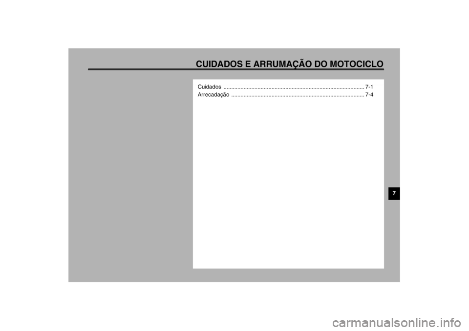 YAMAHA XJR 1300 2002  Manual de utilização (in Portuguese) CUIDADOS E ARRUMAÇÃO DO MOTOCICLO
7
Cuidados ........................................................................................... 7-1
Arrecadação ...........................................
