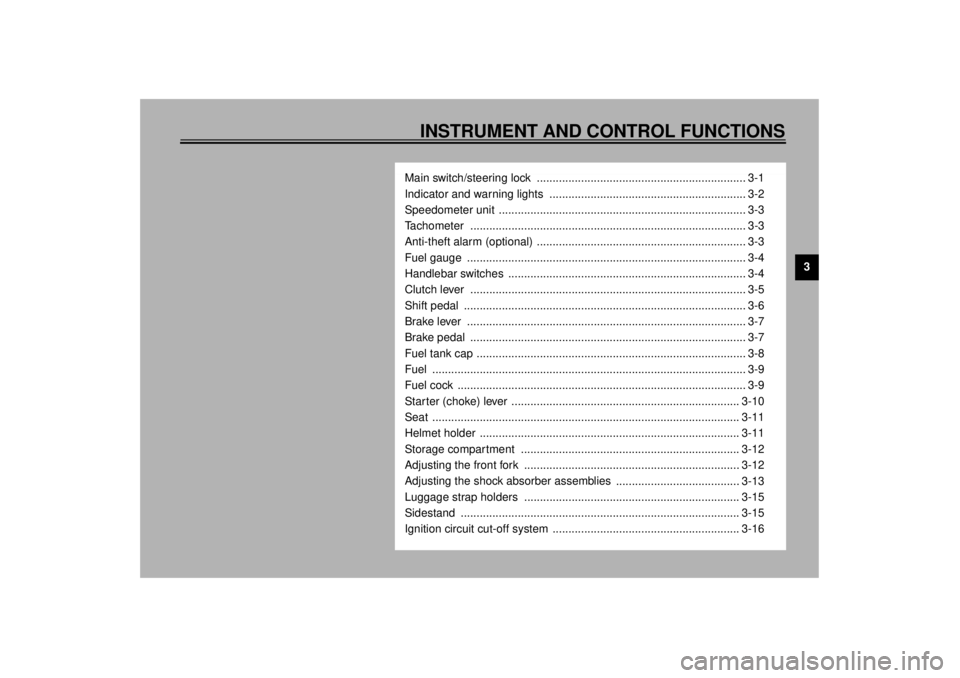 YAMAHA XJR 1300 2001 Owners Manual INSTRUMENT AND CONTROL FUNCTIONS
3
Main switch/steering lock .................................................................. 3-1
Indicator and warning lights ..................................... YAMAHA XJR 1300 2001 Owners Manual INSTRUMENT AND CONTROL FUNCTIONS
3
Main switch/steering lock .................................................................. 3-1
Indicator and warning lights .....................................