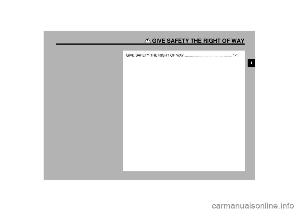 YAMAHA XJR 1300 2001  Owners Manual GIVE SAFETY THE RIGHT OF WAY
1
GIVE SAFETY THE RIGHT OF WAY ................................................ 1-1
E_5ea.book  Page 1  Wednesday, October 4, 2000  4:14 PM 