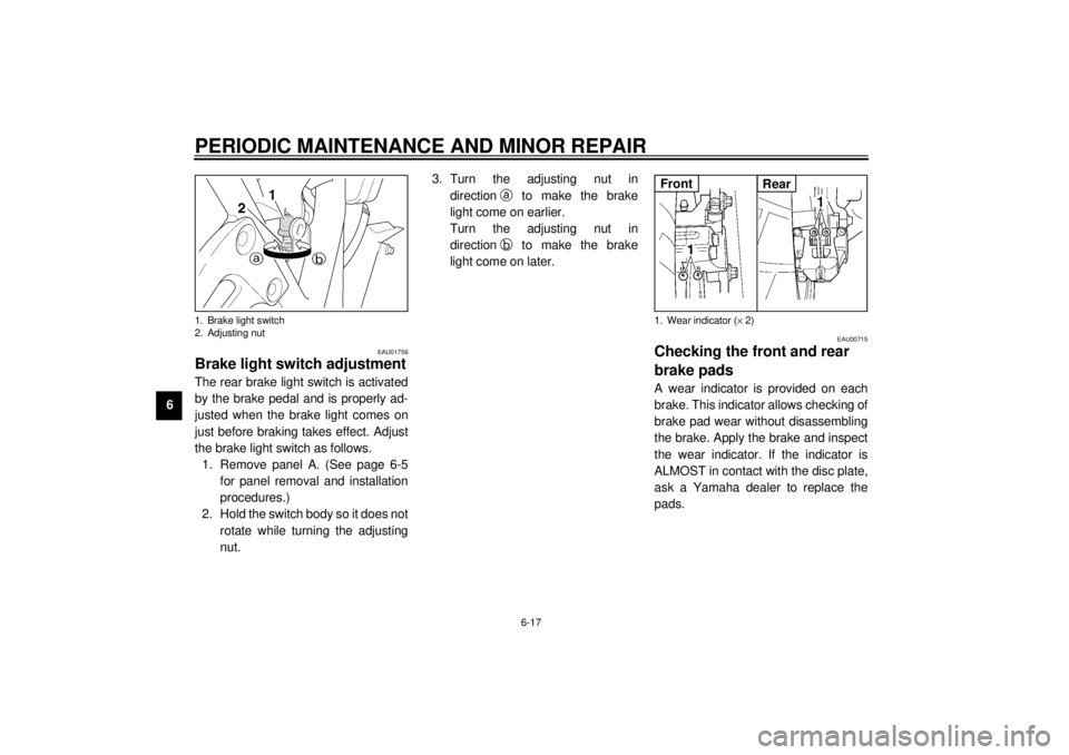 YAMAHA XJR 1300 2000 Repair Manual PERIODIC MAINTENANCE AND MINOR REPAIR
6-17
6
EAU01756
Brake light switch adjustmentThe rear brake light switch is activated
by the brake pedal and is properly ad-
justed when the brake light comes on
YAMAHA XJR 1300 2000 Repair Manual PERIODIC MAINTENANCE AND MINOR REPAIR
6-17
6
EAU01756
Brake light switch adjustmentThe rear brake light switch is activated
by the brake pedal and is properly ad-
justed when the brake light comes on