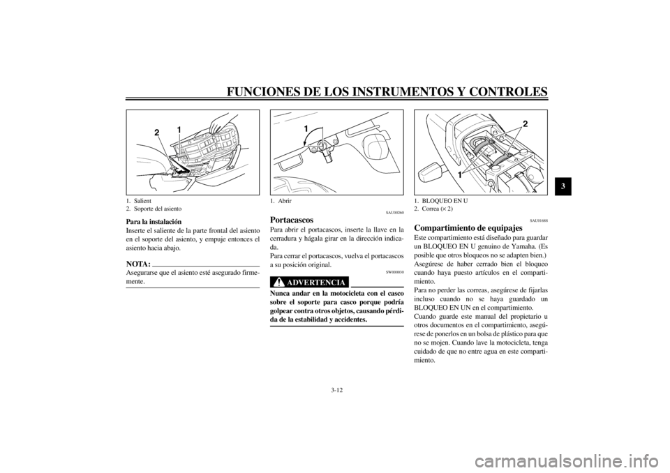 YAMAHA XJR 1300 2000 Manuale de Empleo (in Spanish) FUNCIONES DE LOS INSTRUMENTOS Y CONTROLES
3-12
3
Para la instalación
Inserte el saliente de la parte frontal del asiento
en el soporte del asiento, y empuje entonces el
asiento hacia abajo.NOTA:@ Ase YAMAHA XJR 1300 2000 Manuale de Empleo (in Spanish) FUNCIONES DE LOS INSTRUMENTOS Y CONTROLES
3-12
3
Para la instalación
Inserte el saliente de la parte frontal del asiento
en el soporte del asiento, y empuje entonces el
asiento hacia abajo.NOTA:@ Ase