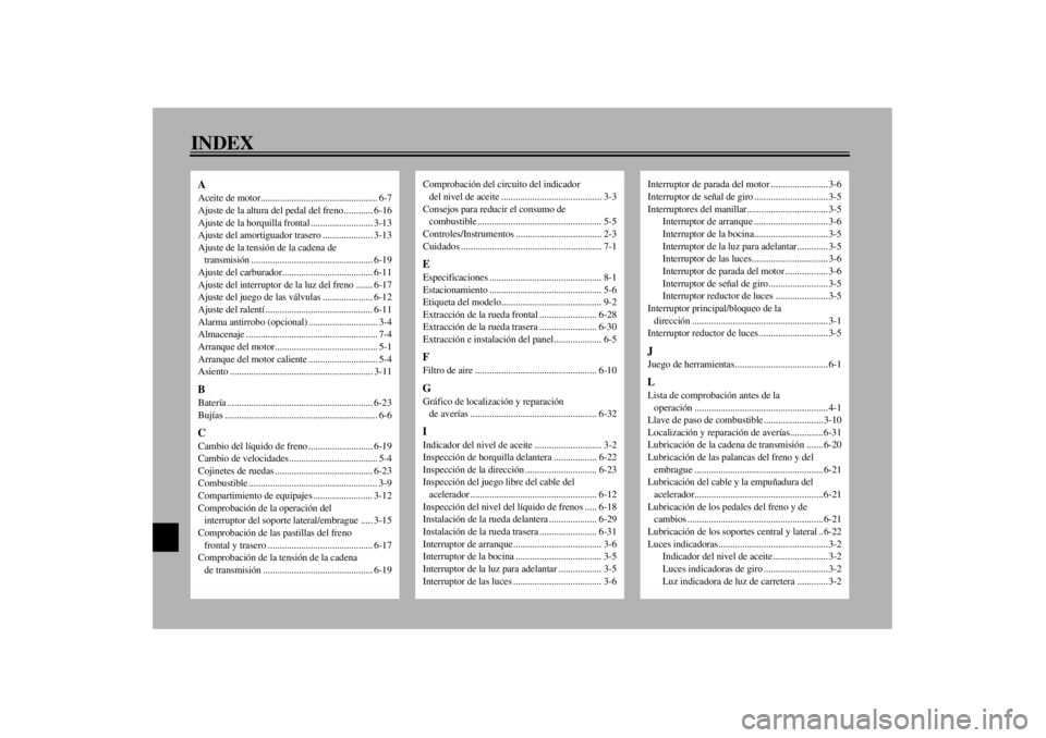 YAMAHA XJR 1300 2000  Manuale de Empleo (in Spanish) 10-INDEXAAceite de motor................................................. 6-7
Ajuste de la altura del pedal del freno ............ 6-16
Ajuste de la horquilla frontal .......................... 3-13
A
