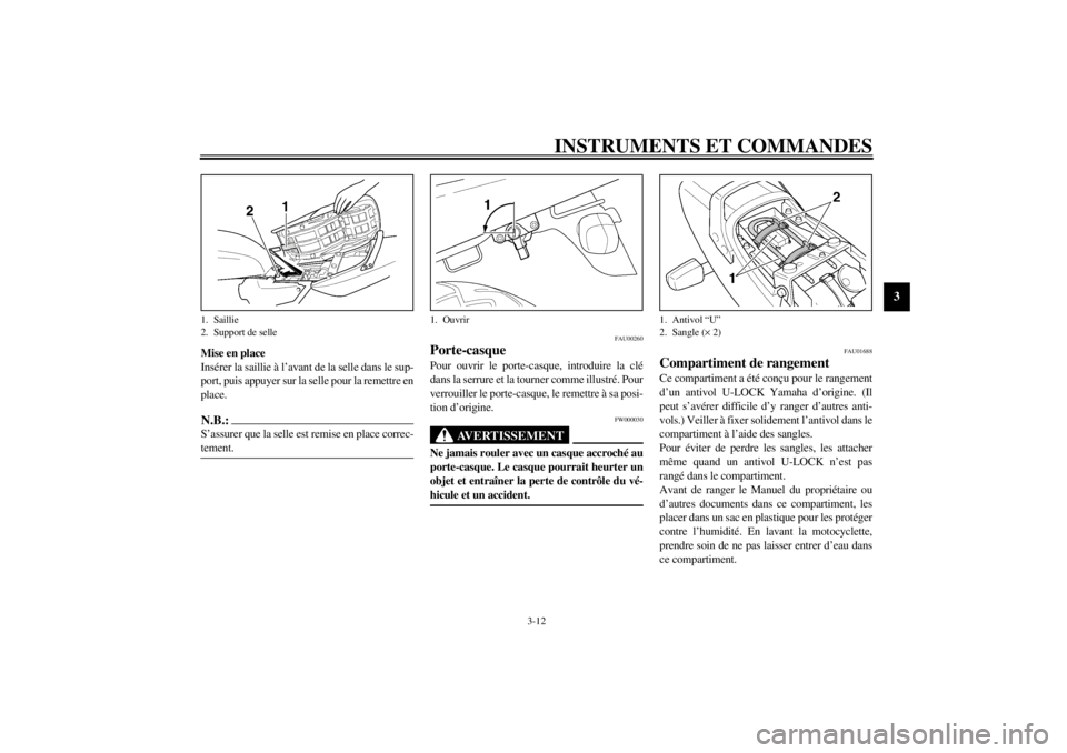 YAMAHA XJR 1300 2000 Notices Demploi (in French) INSTRUMENTS ET COMMANDES
3-12
3
Mise en place
Insérer la saillie à l’avant de la selle dans le sup-
port, puis appuyer sur la selle pour la remettre en
place.N.B.:@ S’assurer que la selle est re YAMAHA XJR 1300 2000 Notices Demploi (in French) INSTRUMENTS ET COMMANDES
3-12
3
Mise en place
Insérer la saillie à l’avant de la selle dans le sup-
port, puis appuyer sur la selle pour la remettre en
place.N.B.:@ S’assurer que la selle est re