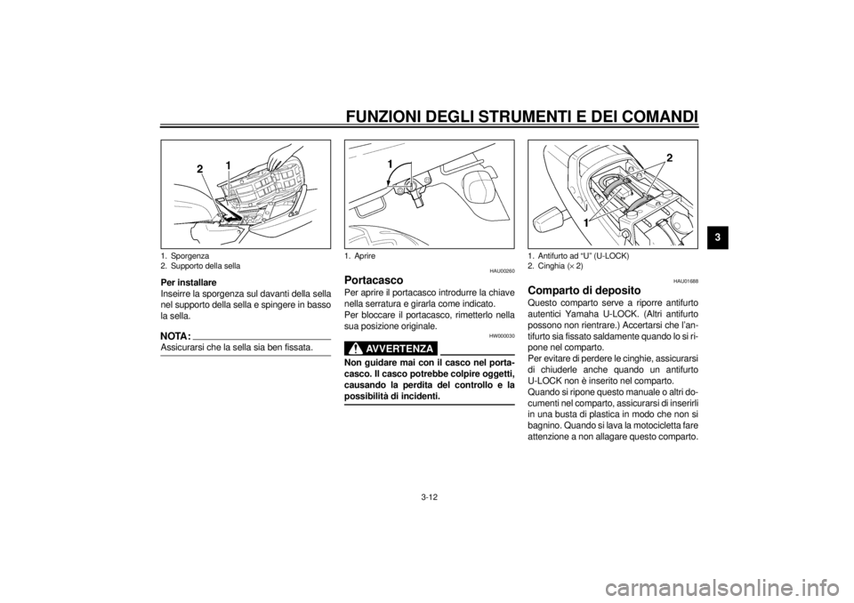 YAMAHA XJR 1300 2000 Manuale duso (in Italian) FUNZIONI DEGLI STRUMENTI E DEI COMANDI
3-12
3
Per installare
Inseirre la sporgenza sul davanti della sella
nel supporto della sella e spingere in basso
la sella.NOTA:@ Assicurarsi che la sella sia ben YAMAHA XJR 1300 2000 Manuale duso (in Italian) FUNZIONI DEGLI STRUMENTI E DEI COMANDI
3-12
3
Per installare
Inseirre la sporgenza sul davanti della sella
nel supporto della sella e spingere in basso
la sella.NOTA:@ Assicurarsi che la sella sia ben