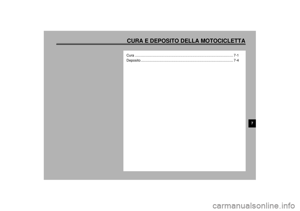YAMAHA XJR 1300 2000 Manuale duso (in Italian) 7
CURA E DEPOSITO DELLA MOTOCICLETTACura ................................................................................................... 7-1
Deposito .............................................. YAMAHA XJR 1300 2000 Manuale duso (in Italian) 7
CURA E DEPOSITO DELLA MOTOCICLETTACura ................................................................................................... 7-1
Deposito ..............................................