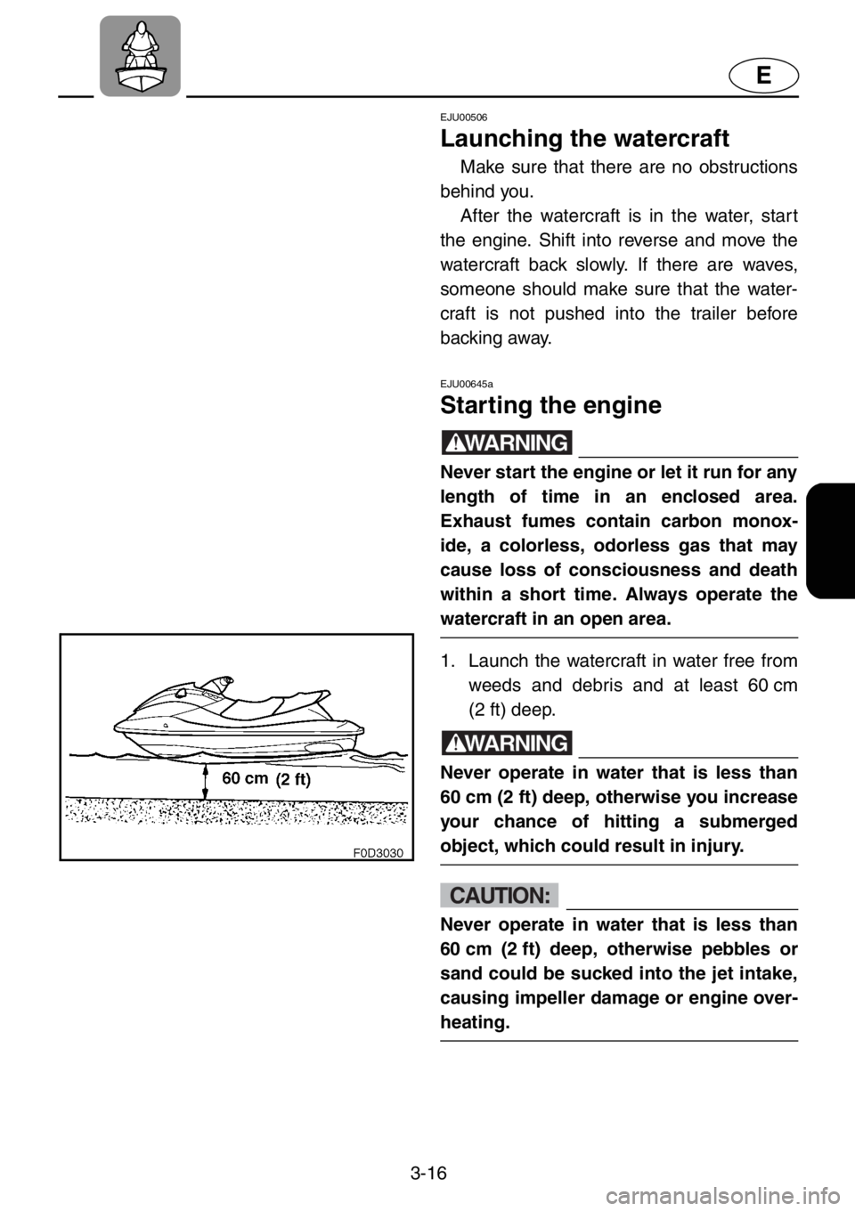 YAMAHA XL 1200 2001 Manual PDF 3-16
E
EJU00506
Launching the watercraft
Make sure that there are no obstructions
behind you.
After the watercraft is in the water, start
the engine. Shift into reverse and move the
watercraft back s YAMAHA XL 1200 2001 Manual PDF 3-16
E
EJU00506
Launching the watercraft
Make sure that there are no obstructions
behind you.
After the watercraft is in the water, start
the engine. Shift into reverse and move the
watercraft back s