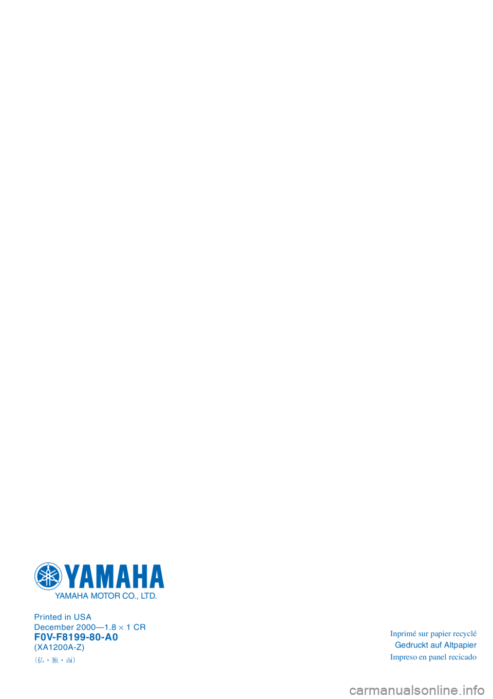 YAMAHA XL 1200 2001 Manuale de Empleo (in Spanish) Inprimé sur papier recyclé
Gedruckt auf Altpapier
Impreso en panel recicado Printed in USA
December 2000—1.8× 1 CRF0V-F8199-80-A0(XA1200A-Z)
YAMAHA MOTOR CO., LTD. YAMAHA XL 1200 2001 Manuale de Empleo (in Spanish) Inprimé sur papier recyclé
Gedruckt auf Altpapier
Impreso en panel recicado Printed in USA
December 2000—1.8× 1 CRF0V-F8199-80-A0(XA1200A-Z)
YAMAHA MOTOR CO., LTD.