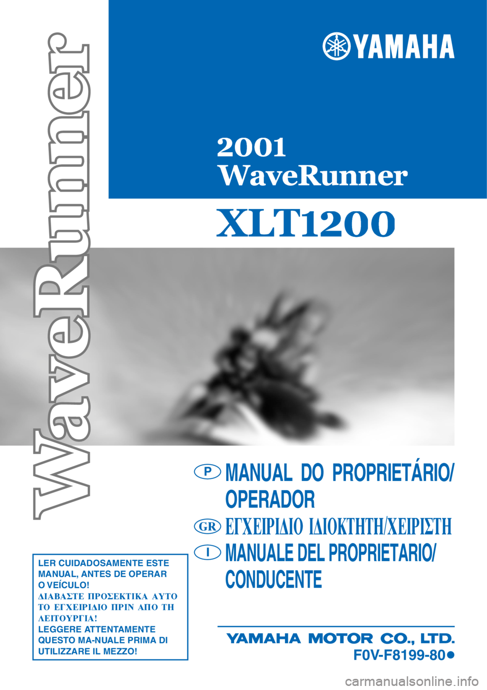 YAMAHA XL 1200 2001  Manuale duso (in Italian) 

MANUAL  DO  PROPRIETÁRIO/
OPERADOR
∂°Ã∂πƒπ¢π√ π¢π√∫∆∏∆∏/Ã∂πƒπ™∆∏
MANUALE DEL PROPRIETARIO/
CONDUCENTELER CUIDADOSAMENTE ESTE
MANUAL, ANTES DE OPER