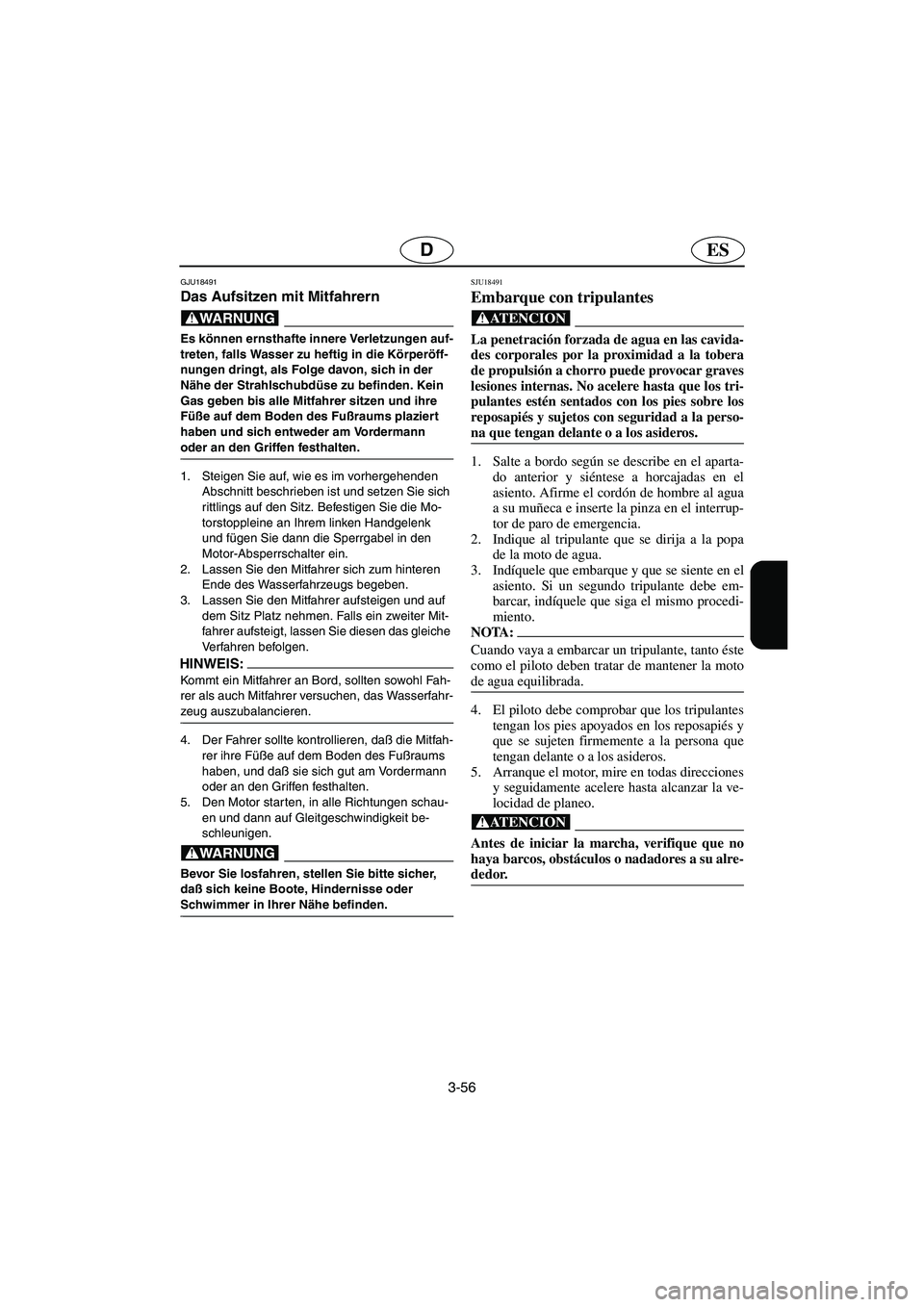 YAMAHA XL 700 2005 Notices Demploi (in French) 3-56
ESD
GJU18491
Das Aufsitzen mit Mitfahrern
@ Es können ernsthafte innere Verletzungen auf-
treten, falls Wasser zu heftig in die Körperöff-
nungen dringt, als Folge davon, sich in der
Nähe d YAMAHA XL 700 2005 Notices Demploi (in French) 3-56
ESD
GJU18491
Das Aufsitzen mit Mitfahrern
@ Es können ernsthafte innere Verletzungen auf-
treten, falls Wasser zu heftig in die Körperöff-
nungen dringt, als Folge davon, sich in der
Nähe d