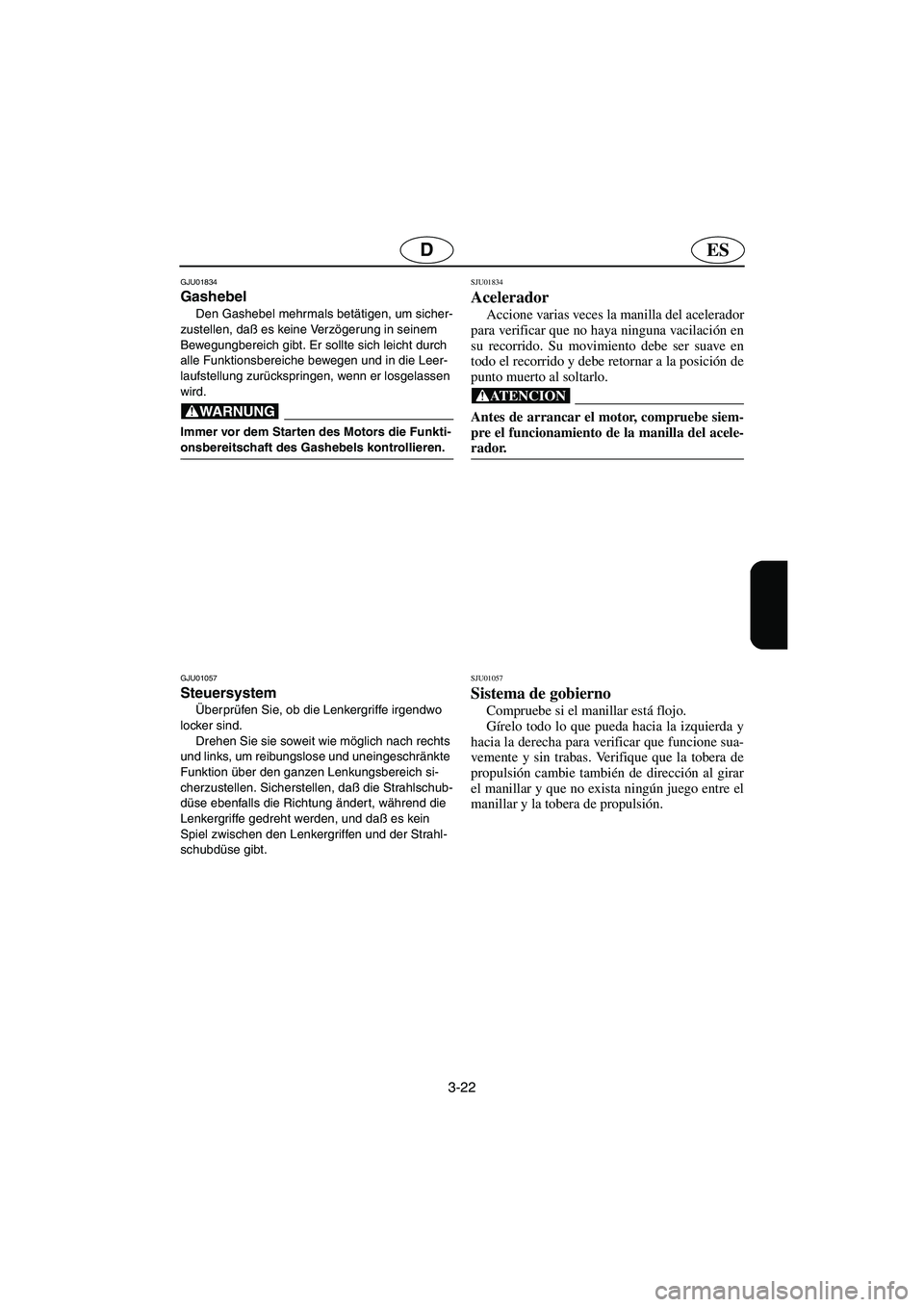 YAMAHA XL 700 2003 Notices Demploi (in French) 3-22
ESD
GJU01834
Gashebel
Den Gashebel mehrmals betätigen, um sicher-
zustellen, daß es keine Verzögerung in seinem
Bewegungbereich gibt. Er sollte sich leicht durch
alle Funktionsbereiche be YAMAHA XL 700 2003 Notices Demploi (in French) 3-22
ESD
GJU01834
Gashebel
Den Gashebel mehrmals betätigen, um sicher-
zustellen, daß es keine Verzögerung in seinem
Bewegungbereich gibt. Er sollte sich leicht durch
alle Funktionsbereiche be