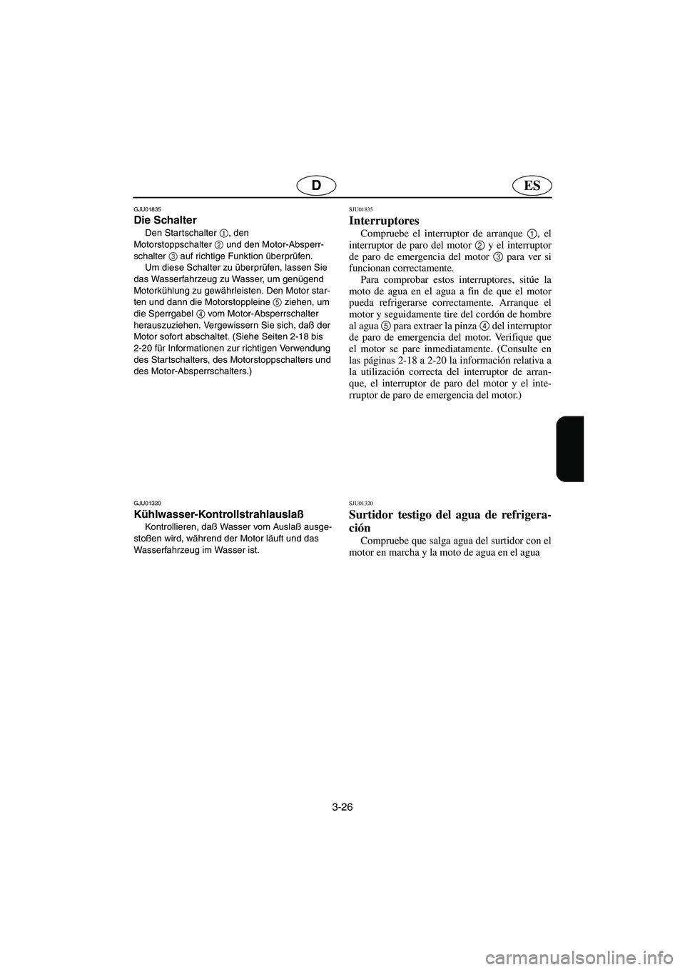 YAMAHA XL 700 2003 Notices Demploi (in French) 3-26
ESD
GJU01835
Die Schalter
Den Star tschalter 1
, den
Motorstoppschalter2
und den Motor-Absperr-
schalter 3
auf richtige Funktion überprüfen.
Um diese Schalter zu überprüfen, lassen Sie YAMAHA XL 700 2003 Notices Demploi (in French) 3-26
ESD
GJU01835
Die Schalter
Den Star tschalter 1
, den
Motorstoppschalter2
und den Motor-Absperr-
schalter 3
auf richtige Funktion überprüfen.
Um diese Schalter zu überprüfen, lassen Sie