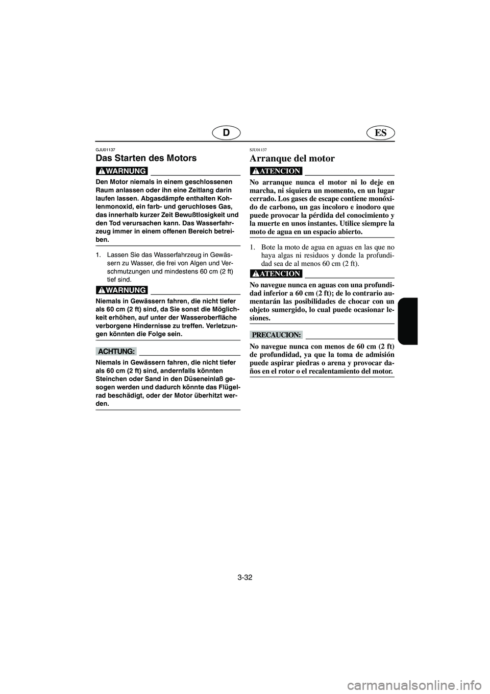 YAMAHA XL 700 2003 Notices Demploi (in French) 3-32
ESD
GJU01137
Das Starten des Motors
@ Den Motor niemals in einem geschlossenen
Raum anlassen oder ihn eine Zeitlang darin
laufen lassen. Abgasdämpfe enthalten Koh-
lenmonoxid, ein farb- und YAMAHA XL 700 2003 Notices Demploi (in French) 3-32
ESD
GJU01137
Das Starten des Motors
@ Den Motor niemals in einem geschlossenen
Raum anlassen oder ihn eine Zeitlang darin
laufen lassen. Abgasdämpfe enthalten Koh-
lenmonoxid, ein farb- und