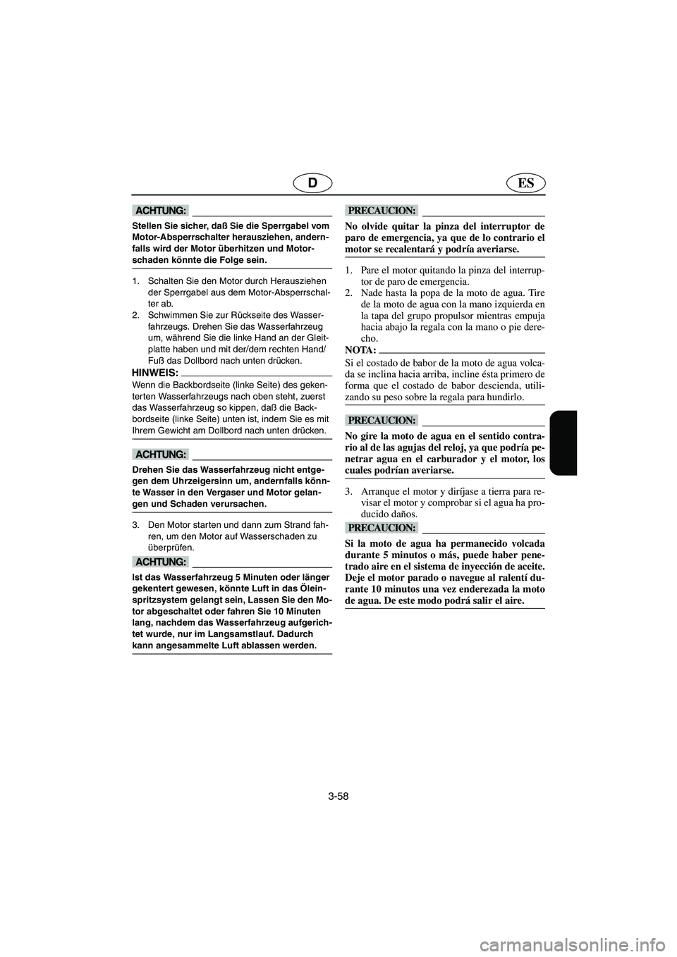 YAMAHA XL 700 2003  Notices Demploi (in French) 3-58
ESD
@ Stellen Sie sicher, daß Sie die Sperrgabel vom 
Motor-Absperrschalter herausziehen, andern-
falls wird der Motor überhitzen und Motor-
schaden könnte die Folge sein. 
@
1. Schalten Sie d