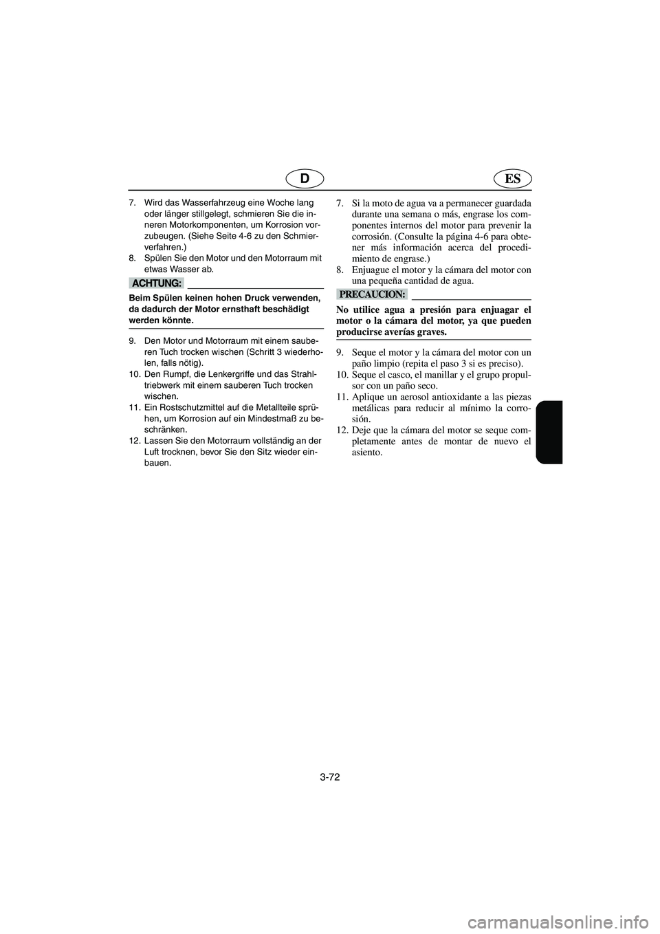YAMAHA XL 700 2003 Notices Demploi (in French) 3-72
ESD
7. Wird das Wasserfahrzeug eine Woche lang
oder länger stillgelegt, schmieren Sie die in-
neren Motorkomponenten, um Korrosion vor-
zubeugen. (Siehe Seite 4-6 zu den Schmier-
verfahren.)
8 YAMAHA XL 700 2003 Notices Demploi (in French) 3-72
ESD
7. Wird das Wasserfahrzeug eine Woche lang
oder länger stillgelegt, schmieren Sie die in-
neren Motorkomponenten, um Korrosion vor-
zubeugen. (Siehe Seite 4-6 zu den Schmier-
verfahren.)
8